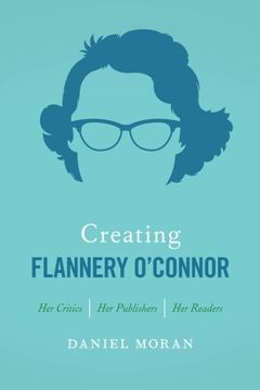 portada Creating Flannery O'Connor: Her Critics, Her Publishers, Her Readers