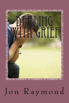 portada Dealing With Grief: How to Cope With Grief and The Loss of Loved Ones (in English)