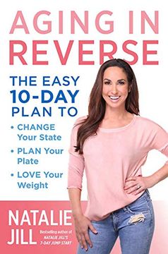 portada Aging in Reverse: The Easy 10-Day Plan to Change Your State, Plan Your Plate, Love Your Weight 