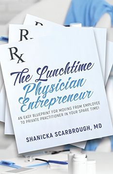 portada The Lunchtime Physician Entrepreneur: As Easy Blueprint for Moving From Employee to Private Practitioner in Your Spare Time!