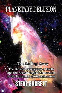 portada Planetary Delusion. The Falling Away: The Biblical Description of Earth and the Eschatological Connection to the Falsehood of Copernicanism (in English)