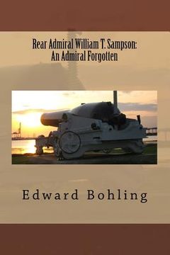 portada Rear Admiral William T. Sampson: An Admiral Forgotten (en Inglés)