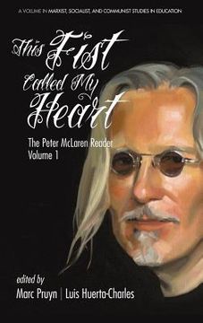 portada This Fist Called My Heart: The Peter McLaren Reader, Volume I (HC) (en Inglés)