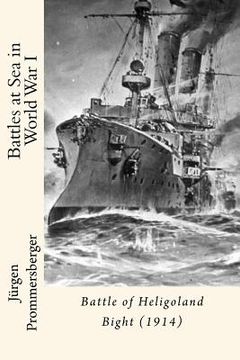 portada Battles at Sea in World War I: Battle of Heligoland Bight (1914) (en Inglés)