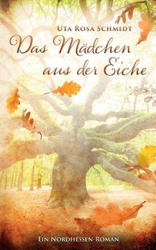 portada Das Mädchen aus der Eiche de uta Rosa Schmidt(Books on Demand) (en Alemán)