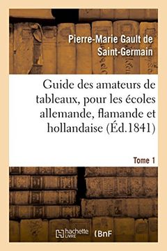 portada Guide Des Amateurs de Tableaux, Pour Les Ecoles Allemande, Flamande Et Hollandaise. Tome 1 (Arts) (French Edition)