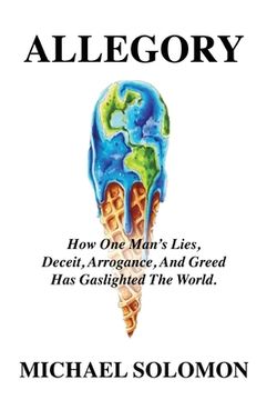 portada Allegory: How One Man's Lies, Deceit, Arrogance, And Greed Has Gaslighted The World (en Inglés)