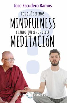 portada Por qué Decimos Mindfulness Cuando Queremos Decir Meditación