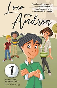 portada Loco por Andrea: Novela Infantil Juvenil de Humor El Candoroso Relato de un Primer Amor Escolar Para Niñas y Niños