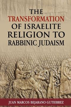 portada The Transformation of Israelite Religion to Rabbinic Judaism (in English)