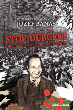 portada Stop Dubcek! The Story of a man who Defied Power: A Documentary Novel (en Inglés)