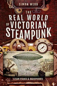portada The Real World of Victorian Steampunk: Steam Planes and Radiophones (in English)