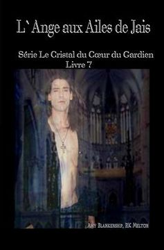 portada L`ange Aux Ailes De Jais: Le Crystal Du Coeur Du Gardien Livre 7 (en Francés)