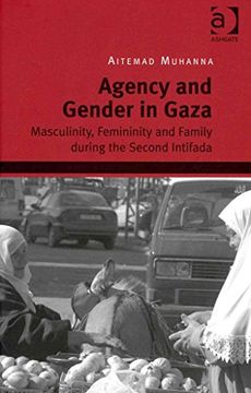 portada Agency and Gender in Gaza: Masculinity, Femininity and Family During the Second Intifada (in English)