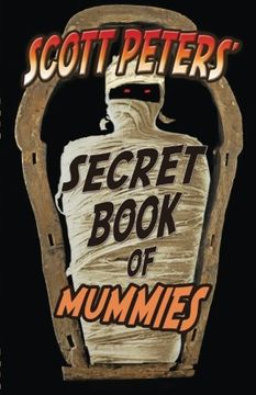 portada Scott Peters' Secret Book Of Mummies: 101 Ancient Egypt Mummy Facts & Trivia (en Inglés)