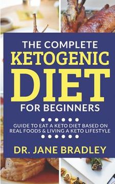 portada The Complete Ketogenic Diet for Beginners: Guide to eat a keto diet based on real foods & living a keto lifestyle (en Inglés)