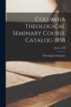 portada Columbia Theological Seminary Course Catalog 1858; March 1858 (in English)