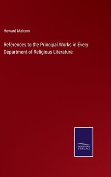 portada References to the Principal Works in Every Department of Religious Literature (en Inglés)