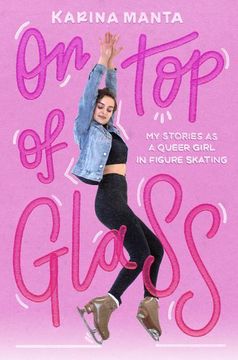 portada On top of Glass: My Stories as a Queer Girl in Figure Skating (in English)