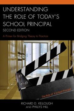 portada Understanding the Role of Today's School Principal: A Primer for Bridging Theory to Practice, Second Edition (en Inglés)