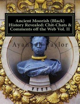 portada Ancient Moorish (Black) History Revealed: Chit-Chats & Comments off the Web Vol. II (in English)