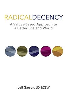 portada Radical Decency: A Values-Based Approach to a Better Life and World (in English)