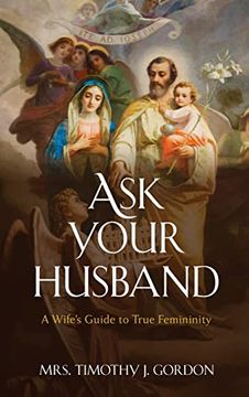 portada Ask Your Husband: A Wife’S Guide to True Femininity (en Inglés)