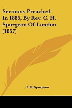 portada sermons preached in 1885, by rev. c. h. spurgeon of london (1857) (en Inglés)