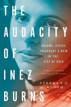 portada The Audacity Of Inez Burns: Dreams, Desire, Treachery & Ruin in the City of Gold