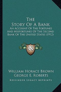 portada the story of a bank the story of a bank: an account of the fortunes and misfortunes of the second banan account of the fortunes and misfortunes of the (en Inglés)