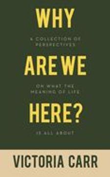 portada Why are we Here?  A Collection of Perspectives on What the Meaning of Life is all About