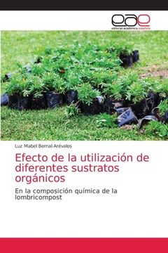 portada Efecto de la Utilización de Diferentes Sustratos Orgánicos: En la Composición Química de la Lombricompost (in Spanish)