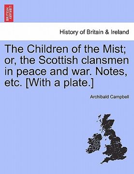 portada the children of the mist; or, the scottish clansmen in peace and war. notes, etc. [with a plate.] (in English)