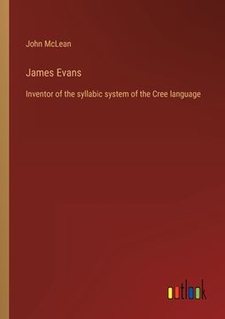 portada James Evans: Inventor of the syllabic system of the Cree language (in English)