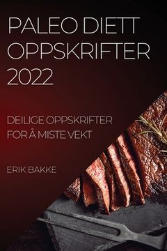 portada Paleo Diett Oppskrifter 2022: Deilige Oppskrifter for Å Miste Vekt (en Noruego)