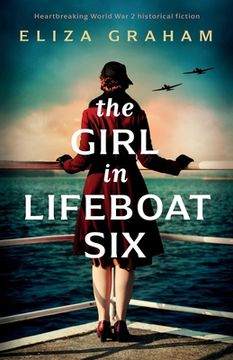 portada The Girl in Lifeboat Six: Heartbreaking World War 2 historical fiction (en Inglés)
