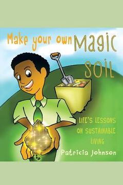 portada make your own magic soil: life's lessons on sustainable living (en Inglés)