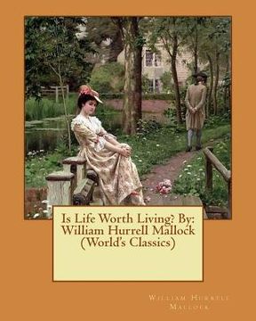 portada Is Life Worth Living? By: William Hurrell Mallock (World's Classics) (en Inglés)