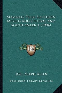 portada mammals from southern mexico and central and south america (1904)