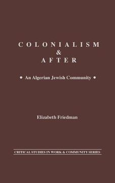 portada colonialism and after: an algerian jewish community (en Inglés)