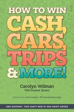 portada How To Win Cash, Cars, Trips & More!: 2nd Edition You Can't Win If You Don't Enter (en Inglés)
