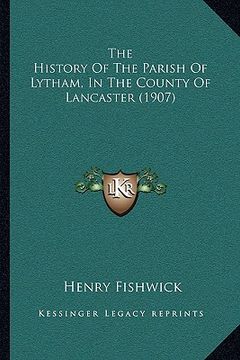 portada the history of the parish of lytham, in the county of lancaster (1907) (en Inglés)