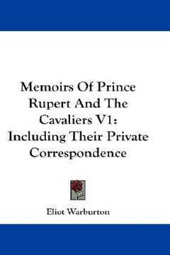 portada memoirs of prince rupert and the cavaliers v1: including their private correspondence (en Inglés)