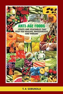 portada The Anti-Age Foods: Fruits and vegetables that keep you healthy, invigorated and vibrant