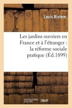 portada Les Jardins Ouvriers En France Et À l'Étranger: La Réforme Sociale Pratique (en Francés)