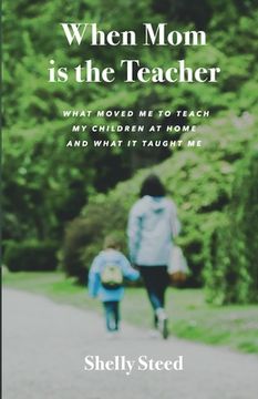 portada When Mom is the Teacher: What moved me to teach my children at home and what it taught me (en Inglés)