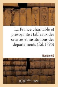 portada La France Charitable Et Prévoyante: Tableaux Des Oeuvres Et Institutions Des Départements: . Numéro 69 (en Francés)