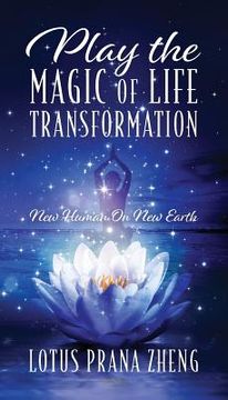 portada Play The Magic of Life Transformation: New Human On New Earth