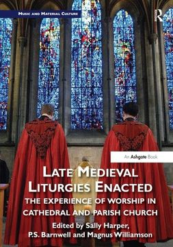 portada Late Medieval Liturgies Enacted: The Experience of Worship in Cathedral and Parish Church (in English)