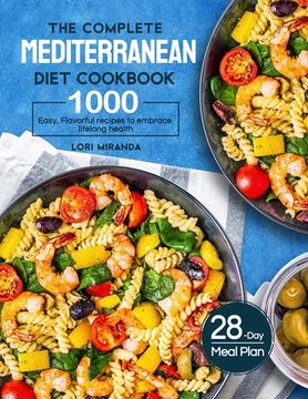 portada The Complete Mediterranean Diet Cookbook: 1000 Easy, Flavorful recipes to embrace lifelong health｜A 28-day meal plan with daily healthy lifesty (en Inglés)